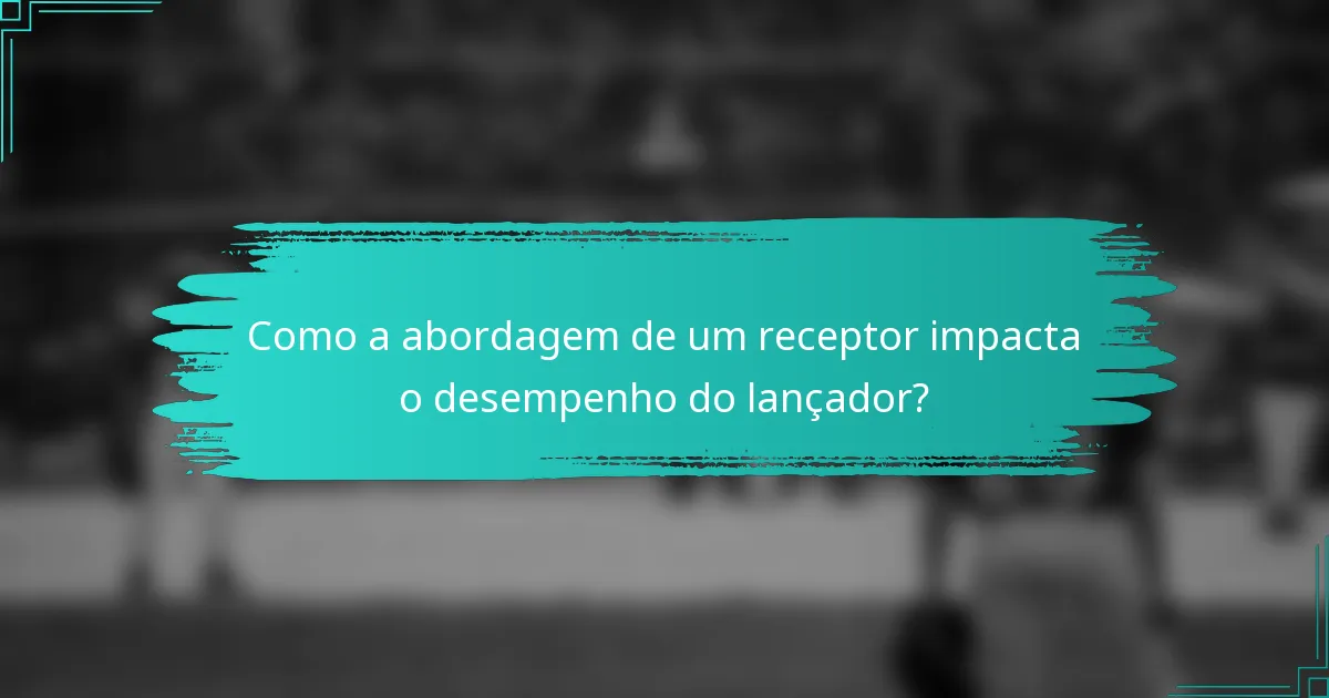 Como a abordagem de um receptor impacta o desempenho do lançador?