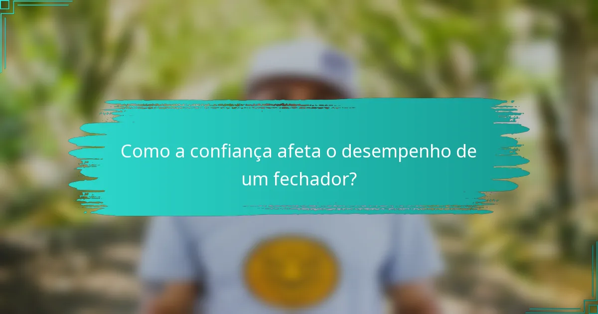 Como a confiança afeta o desempenho de um fechador?
