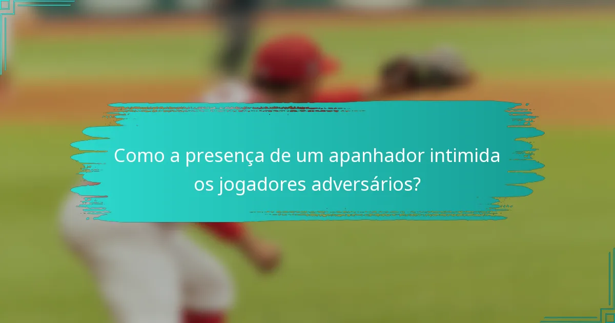 Como a presença de um apanhador intimida os jogadores adversários?