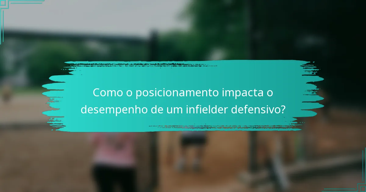 Como o posicionamento impacta o desempenho de um infielder defensivo?