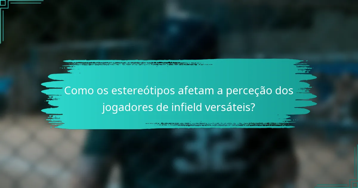 Como os estereótipos afetam a perceção dos jogadores de infield versáteis?