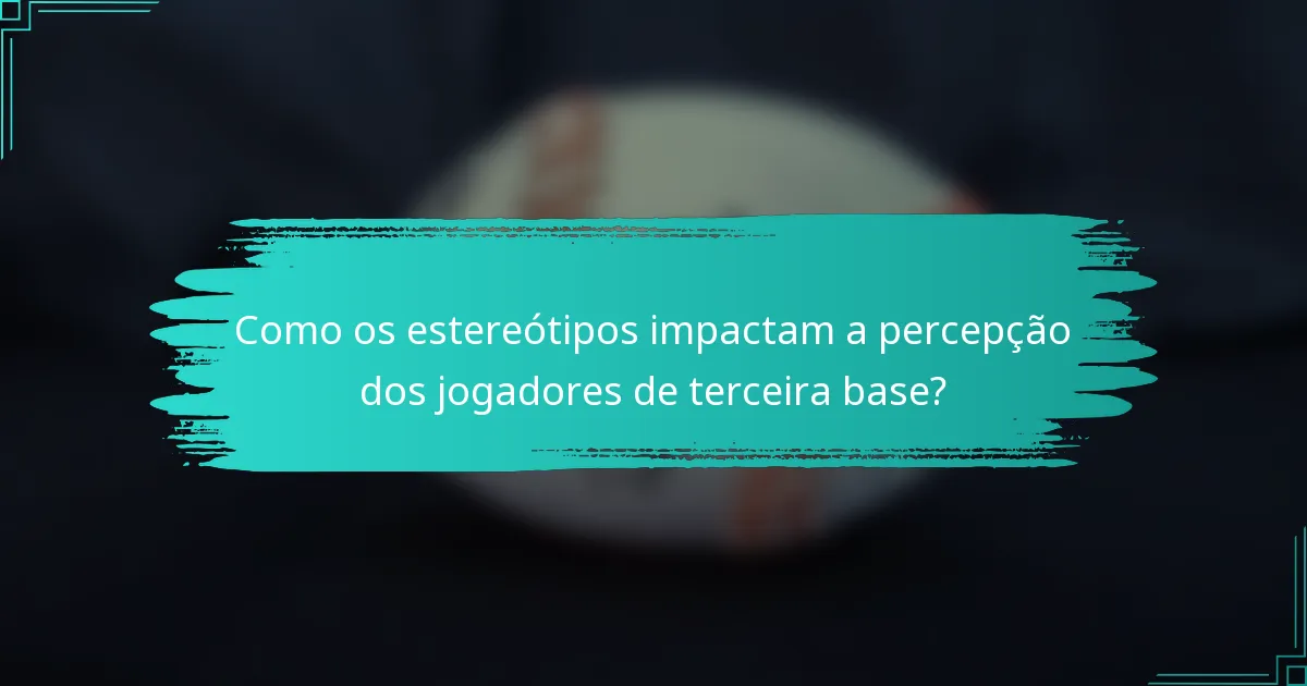 Como os estereótipos impactam a percepção dos jogadores de terceira base?
