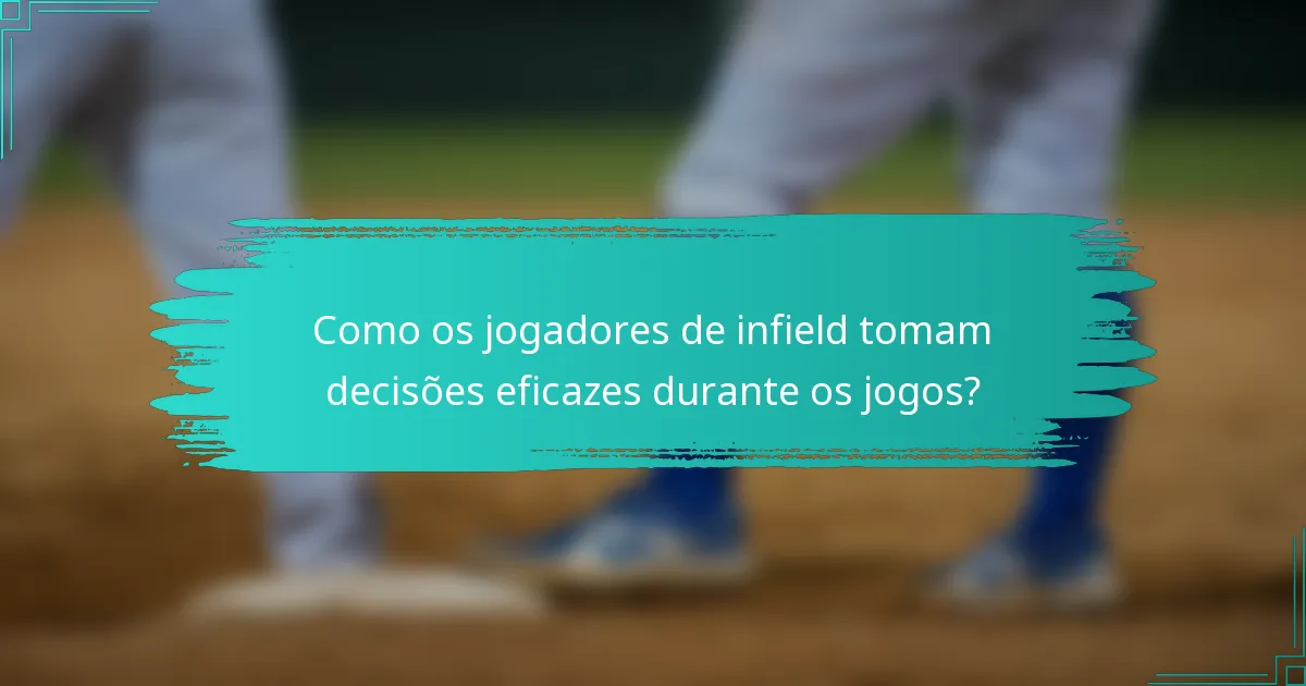 Como os jogadores de infield tomam decisões eficazes durante os jogos?