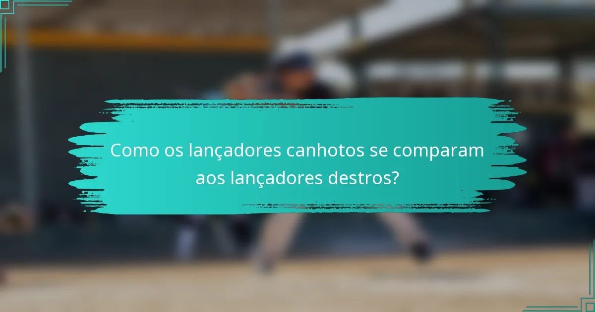 Como os lançadores canhotos se comparam aos lançadores destros?