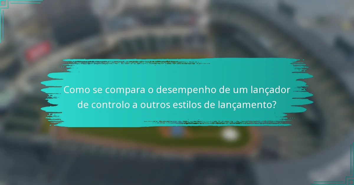Como se compara o desempenho de um lançador de controlo a outros estilos de lançamento?