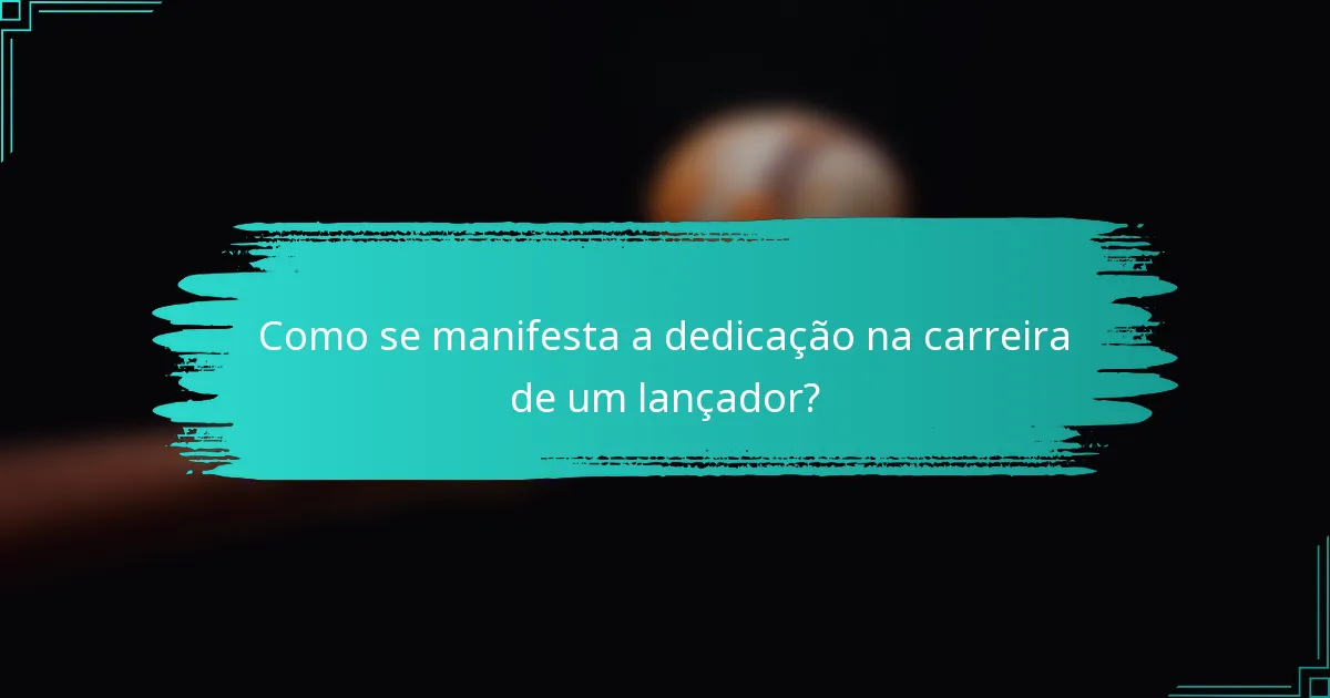 Como se manifesta a dedicação na carreira de um lançador?