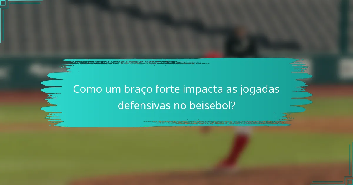 Como um braço forte impacta as jogadas defensivas no beisebol?
