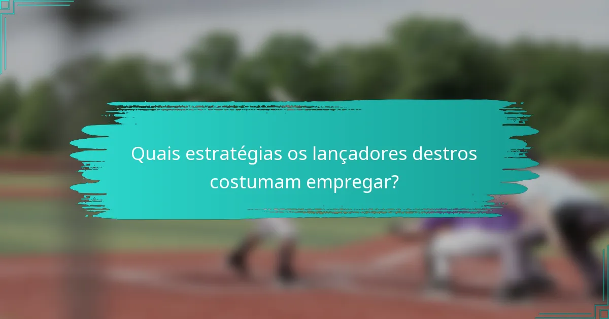 Quais estratégias os lançadores destros costumam empregar?