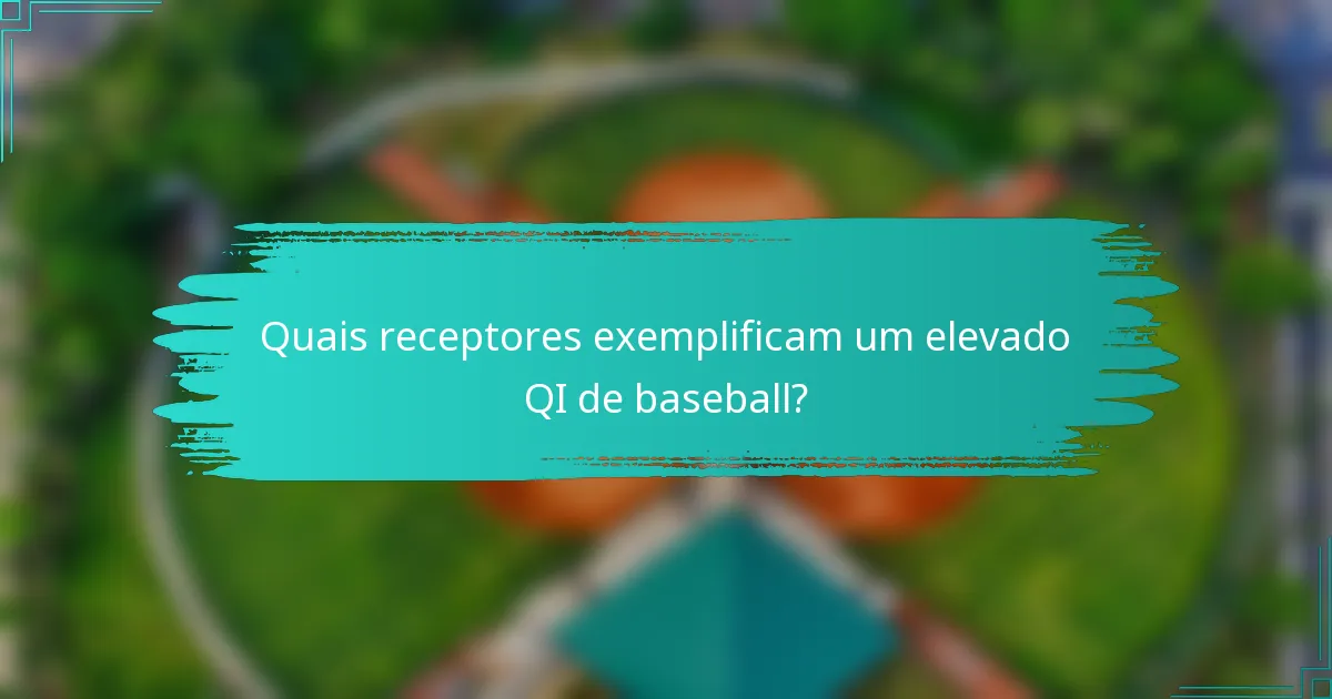 Quais receptores exemplificam um elevado QI de baseball?
