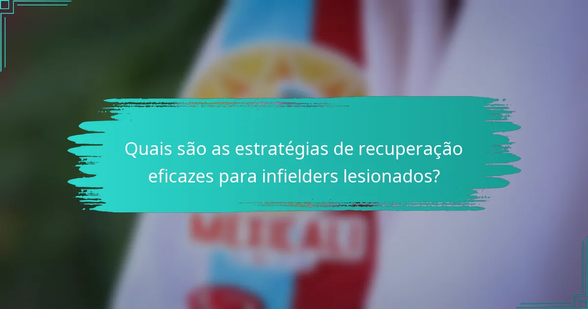 Quais são as estratégias de recuperação eficazes para infielders lesionados?