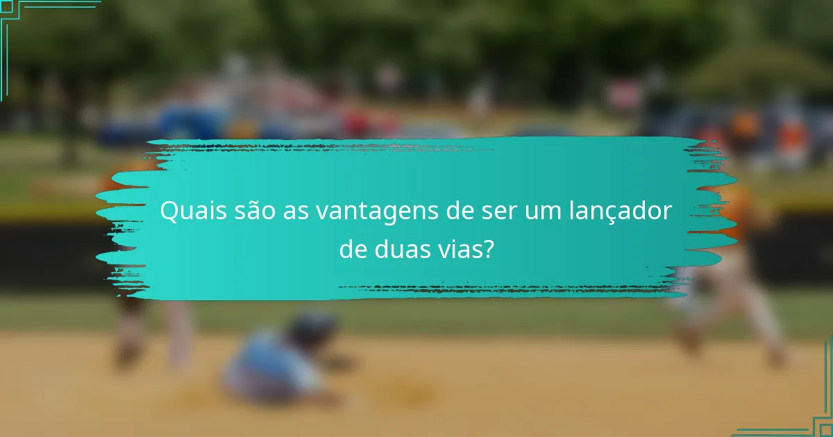 Quais são as vantagens de ser um lançador de duas vias?