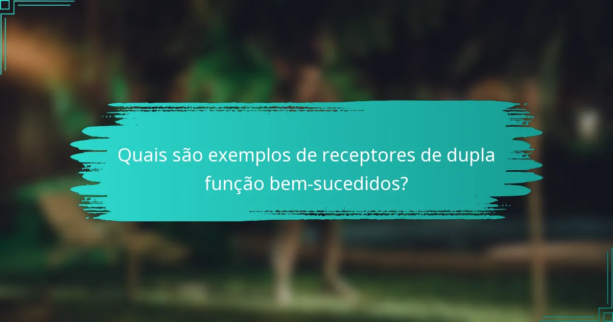 Quais são exemplos de receptores de dupla função bem-sucedidos?