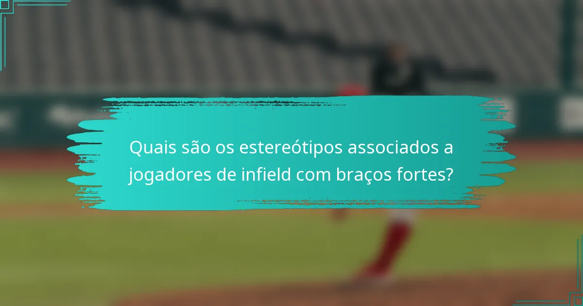 Quais são os estereótipos associados a jogadores de infield com braços fortes?