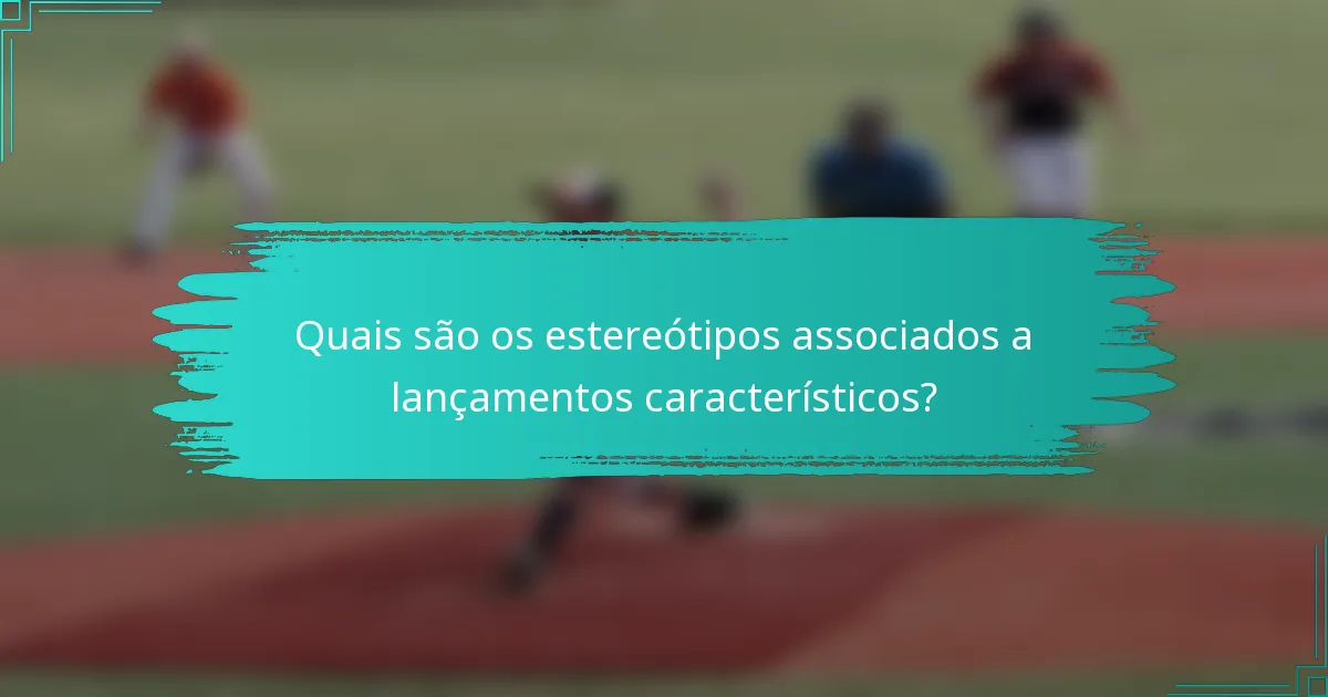 Quais são os estereótipos associados a lançamentos característicos?